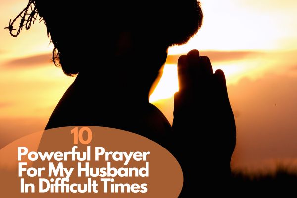 10 Powerful Prayer For My Husband In Difficult Times