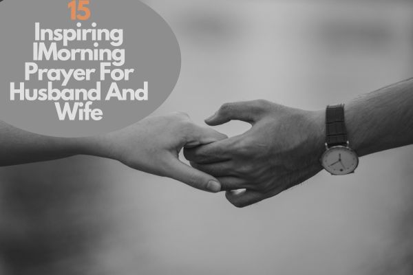 15 Inspiring Morning Prayer For Husband And Wife