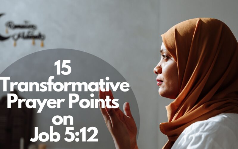 15 Transformative Prayer Points On Job 5:12