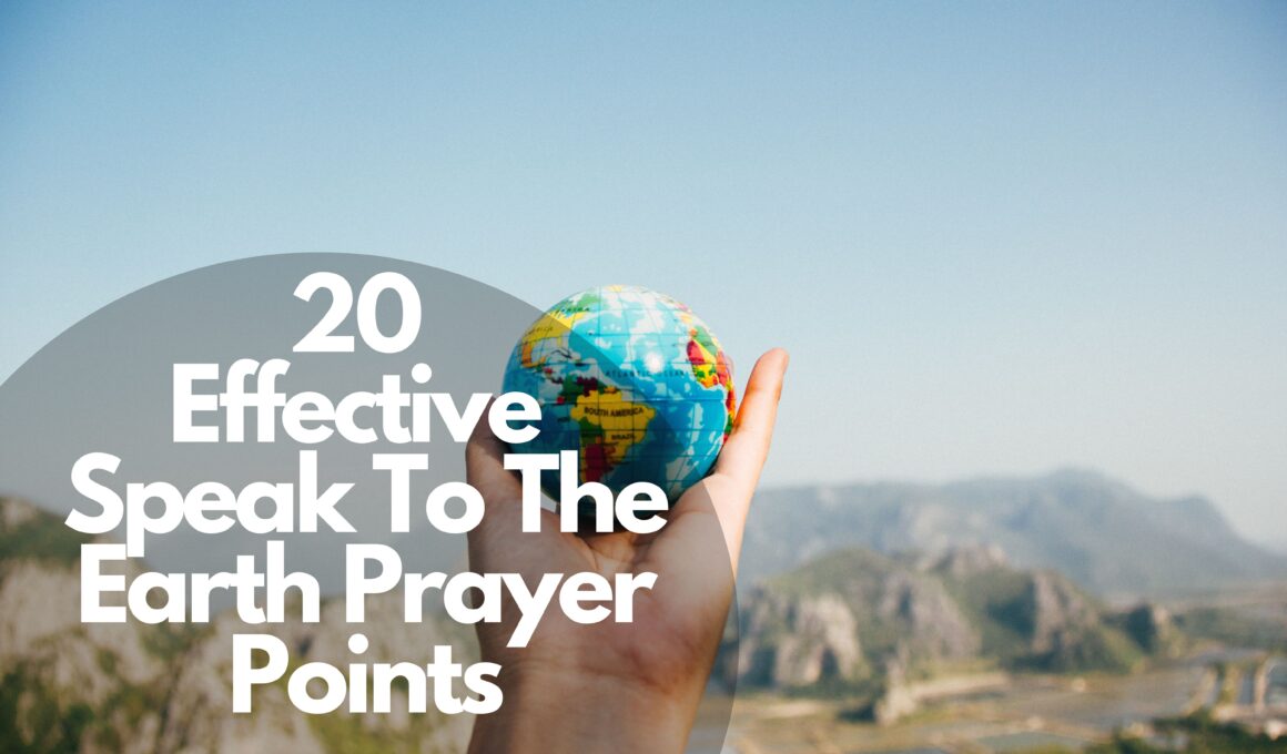 20 Effective Speak To The Earth Prayer Points