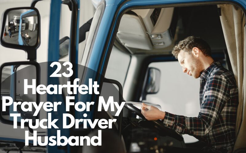 23 Heartfelt Prayer For My Truck Driver Husband
