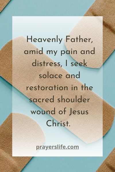 A Prayer For Comfort And Restoration In The Shoulder Wound Of Jesus Christ