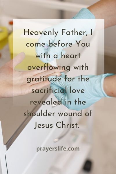 A Prayer For Gratitude For The Sacrifice Revealed In The Shoulder Wound Of Jesus Christ