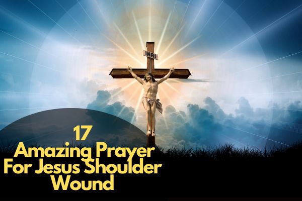 Amazing Prayer For Jesus Shoulder Wound