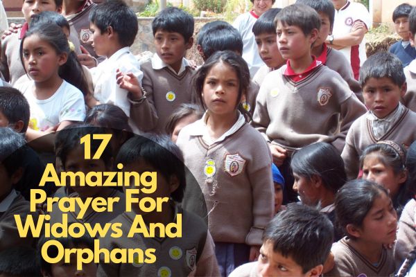 17 Amazing Prayer For Widows And Orphans