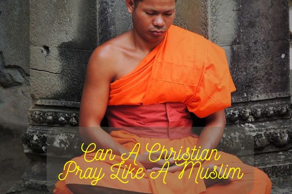 Can A Christian Pray Like A Muslim