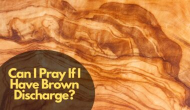 Can I Pray If I Have Brown Discharge?