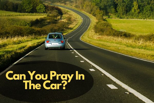 Can You Pray In The Car?