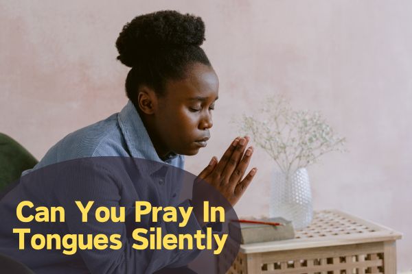 Can You Pray In Tongues Silently