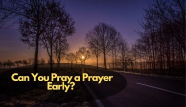 Can You Pray A Prayer Early? 
