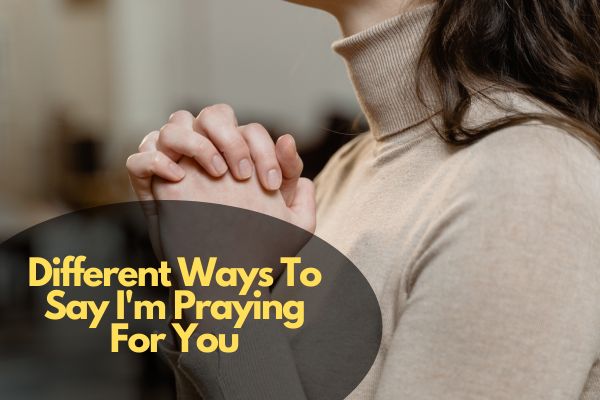 Different Ways To Say I'M Praying For You