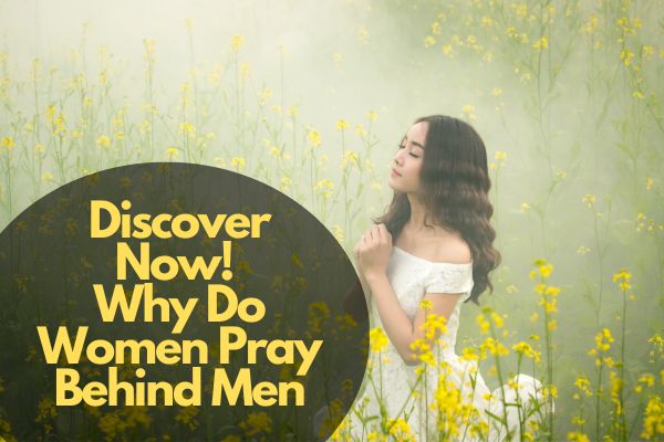 Discover Now! Why Do Women Pray Behind Men