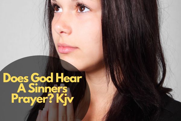 Does God Hear A Sinners Prayer? Kjv