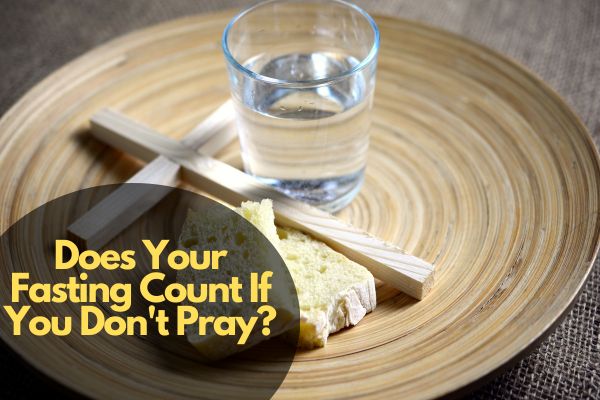 Does Your Fasting Count If You Don'T Pray?
