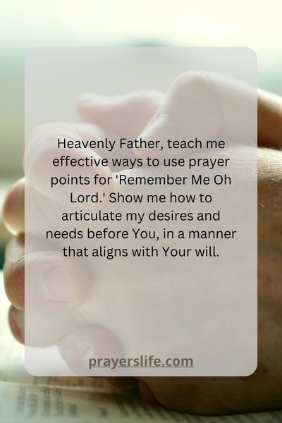 Effective Ways To Use Prayer Points For Remember Me Oh Lord