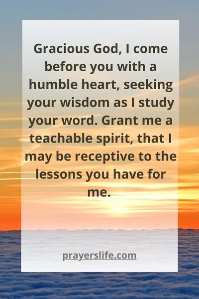 Gracious God I Come Before You With A Humble Heart Seeking Your Wisdom As I Study Your Word. Grant Me A Teachable Spirit That I May Be Receptive To The Lessons You Have For Me