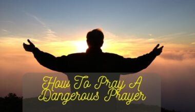 How To Pray A Dangerous Prayer