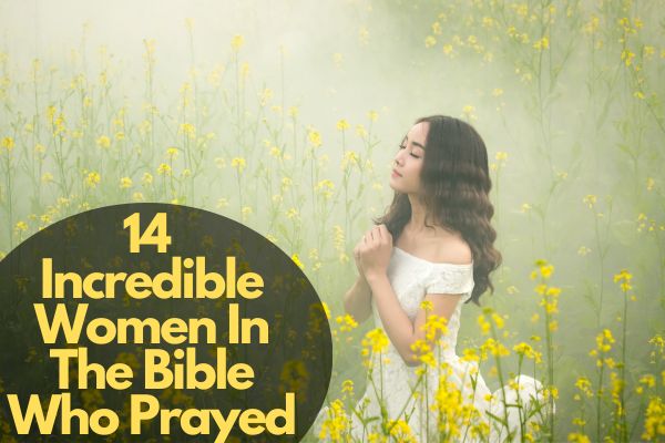 Incredible Women In The Bible Who Prayed
