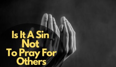 Is It A Sin Not To Pray For Others