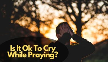 Is It Ok To Cry While Praying?