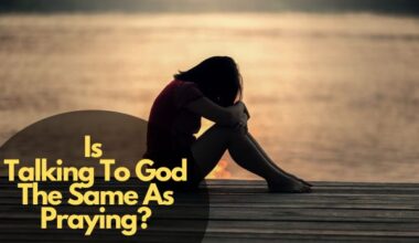 Is Talking To God The Same As Praying?