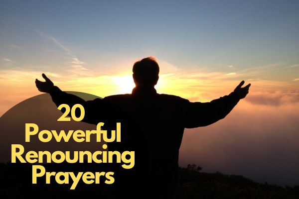 20 Powerful Renouncing Prayers