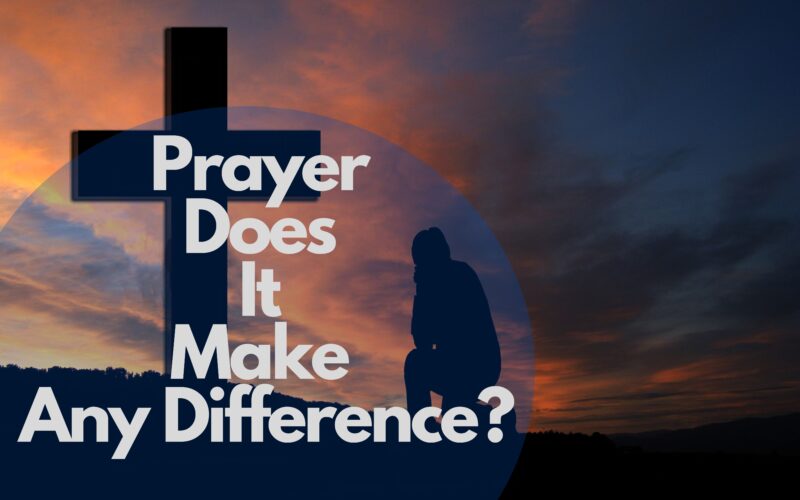 Prayer Does It Make Any Difference?