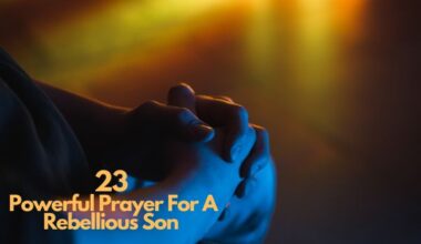 Prayer For A Rebellious Son