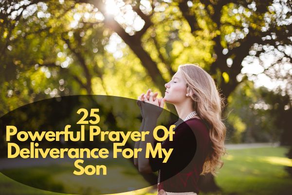 Powerful Prayer Of Deliverance For My Son