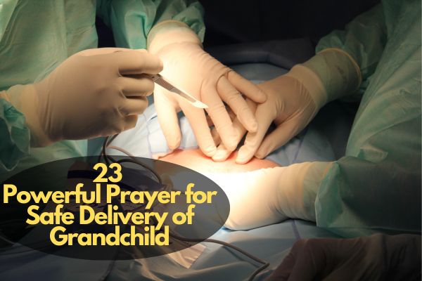 Prayer For Safe Delivery Of Grandchild