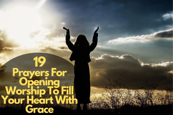 19 Prayers For Opening Worship To Fill Your Heart With Grace