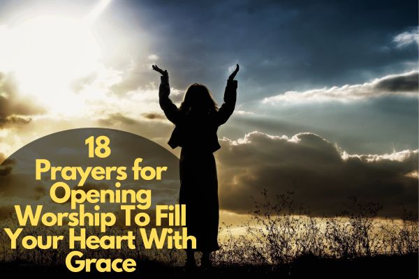 18 Prayers For Opening Worship To Fill Your Heart With Grace