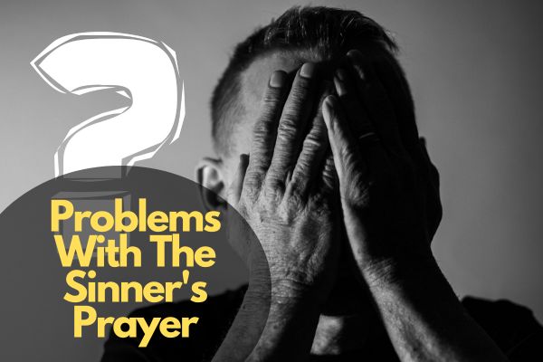 Problems With The Sinner'S Prayer