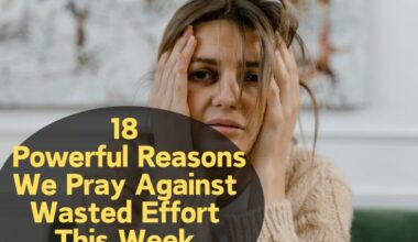 Reasons We Pray Against Wasted Effort This Week