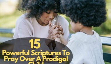 Scriptures To Pray Over A Prodigal Child