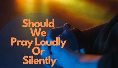 Should We Pray Loudly Or Silently