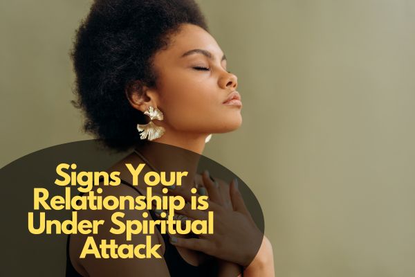 Signs Your Relationship Is Under Spiritual Attack