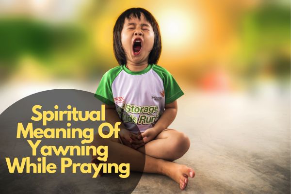 Spiritual Meaning Of Yawning While Praying