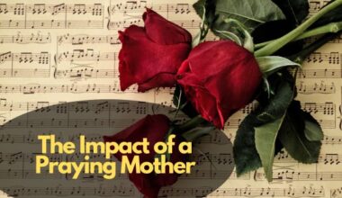 The Impact Of A Praying Mother