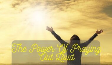 The Power Of Praying Out Loud