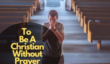 To Be A Christian Without Prayer