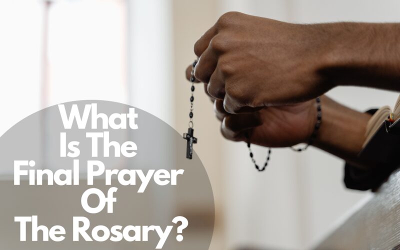 What Is The Final Prayer Of The Rosary?