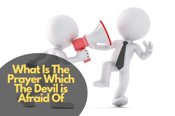 What Is The Prayer Which The Devil Is Afraid Of