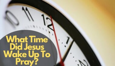 What Time Did Jesus Wake Up To Pray?