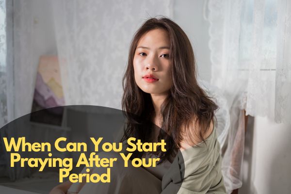 When Can You Start Praying After Your Period