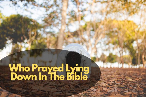 Who Prayed Lying Down In The Bible