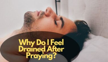 Why Do I Feel Drained After Praying?