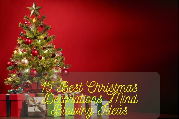 Christmas Decorations Mind Blowing Ideas