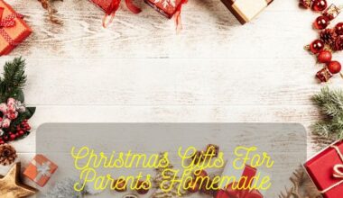 Christmas Gifts For Parents Homemade