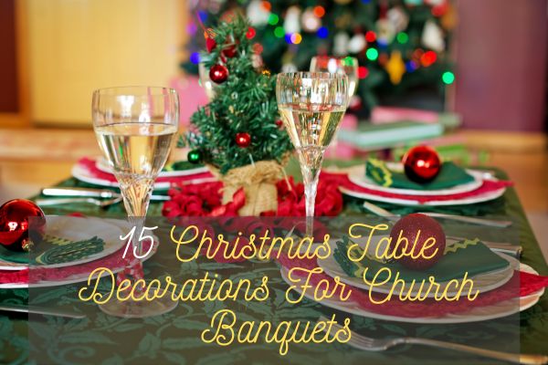 Christmas Table Decorations For Church Banquets
